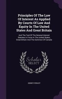 Front cover_Principles Of The Law Of Interest As Applied By Courts Of Law And Equity In The United States And Great Britain