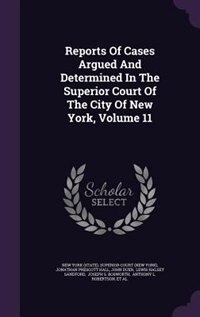 Front cover_Reports Of Cases Argued And Determined In The Superior Court Of The City Of New York, Volume 11