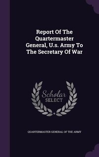 Couverture_Report Of The Quartermaster General, U.s. Army To The Secretary Of War