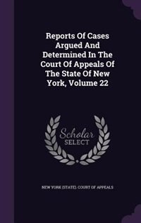 Couverture_Reports Of Cases Argued And Determined In The Court Of Appeals Of The State Of New York, Volume 22
