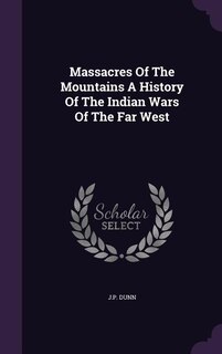 Couverture_Massacres Of The Mountains A History Of The Indian Wars Of The Far West