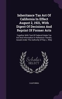 Couverture_Inheritance Tax Act Of California In Effect August 2, 1921, With Digest Of Decisions And Reprint Of Former Acts