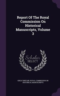 Couverture_Report Of The Royal Commission On Historical Manuscripts, Volume 3