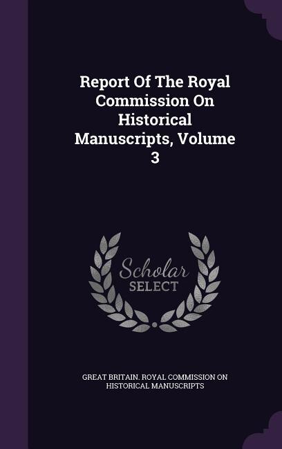 Couverture_Report Of The Royal Commission On Historical Manuscripts, Volume 3