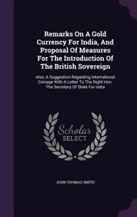 Front cover_Remarks On A Gold Currency For India, And Proposal Of Measures For The Introduction Of The British Sovereign