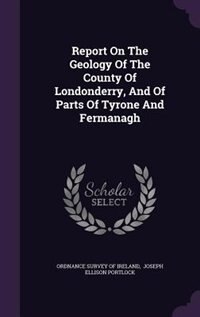 Front cover_Report On The Geology Of The County Of Londonderry, And Of Parts Of Tyrone And Fermanagh