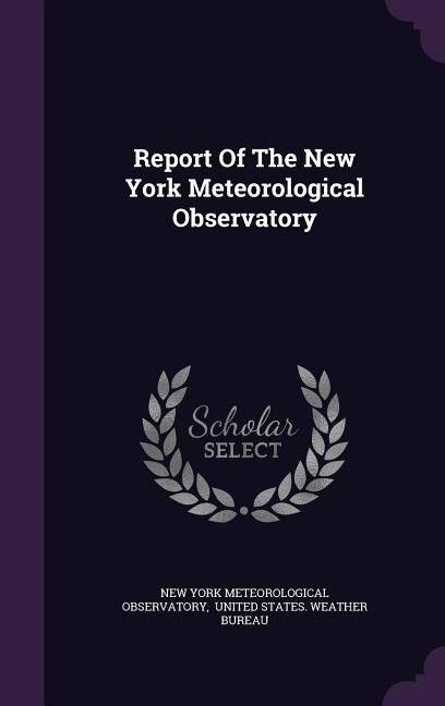 Report Of The New York Meteorological Observatory