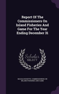 Couverture_Report Of The Commissioners On Inland Fisheries And Game For The Year Ending December 31