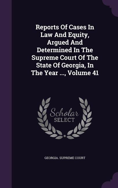 Couverture_Reports Of Cases In Law And Equity, Argued And Determined In The Supreme Court Of The State Of Georgia, In The Year ..., Volume 41