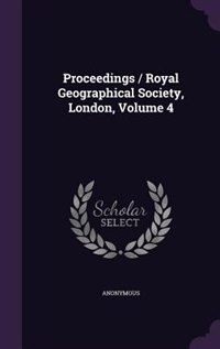 Couverture_Proceedings / Royal Geographical Society, London, Volume 4