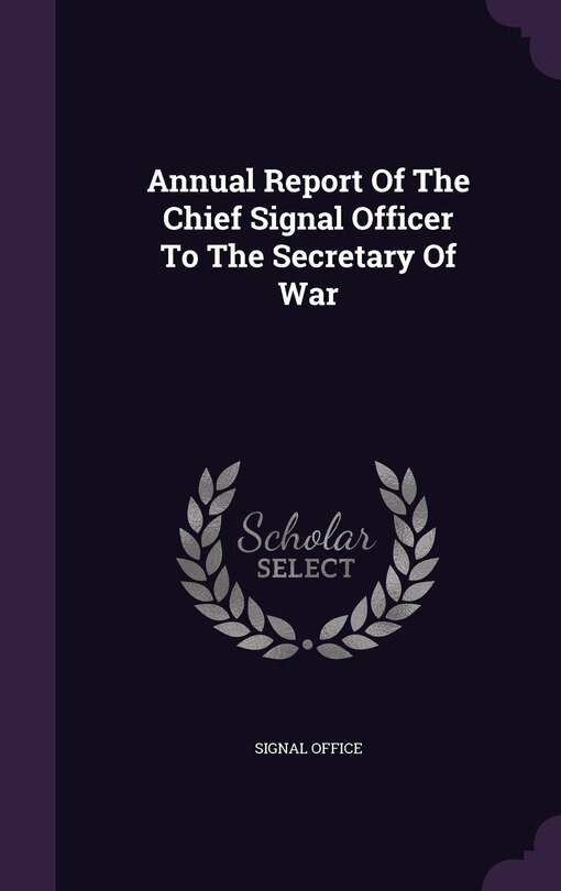 Couverture_Annual Report Of The Chief Signal Officer To The Secretary Of War