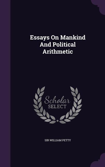 Essays On Mankind And Political Arithmetic