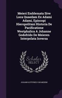 Front cover_Meieri Emblemata Sive Loca Quaedam Ex Adami Adami, Episcopi Hieropolitani Historia De Pacificatione Westphalica A Johanne Godofrido De Meieren Interpolata Inversa