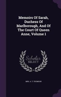 Couverture_Memoirs Of Sarah, Duchess Of Marlborough, And Of The Court Of Queen Anne, Volume 1