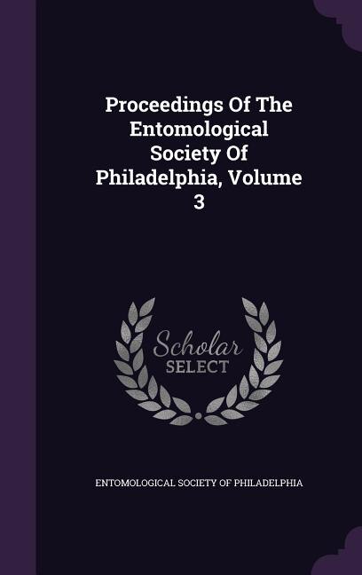 Front cover_Proceedings Of The Entomological Society Of Philadelphia, Volume 3