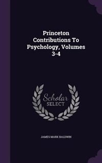 Front cover_Princeton Contributions To Psychology, Volumes 3-4