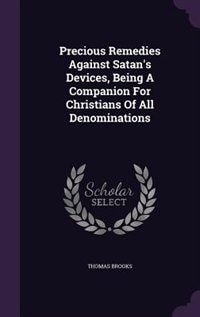 Couverture_Precious Remedies Against Satan's Devices, Being A Companion For Christians Of All Denominations