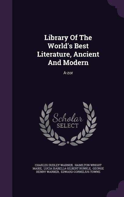 Library Of The World's Best Literature, Ancient And Modern: A-zor