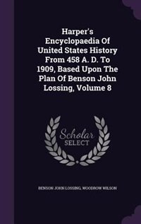 Front cover_Harper's Encyclopaedia Of United States History From 458 A. D. To 1909, Based Upon The Plan Of Benson John Lossing, Volume 8