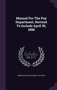 Couverture_Manual For The Pay Department, Revised To Include April 30, 1898