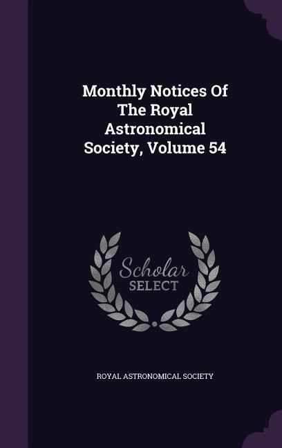 Monthly Notices Of The Royal Astronomical Society, Volume 54