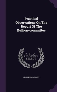 Practical Observations On The Report Of The Bullion-committee