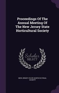 Proceedings Of The Annual Meeting Of The New Jersey State Horticultural Society