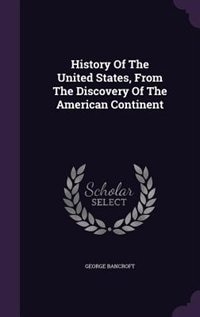 History Of The United States, From The Discovery Of The American Continent