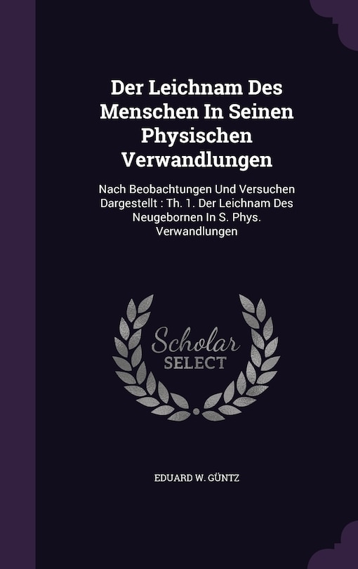 Front cover_Der Leichnam Des Menschen In Seinen Physischen Verwandlungen