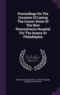 Couverture_Proceedings On The Occasion Of Laying The Corner Stone Of The New Pennsylvania Hospital For The Insane At Philadelphia