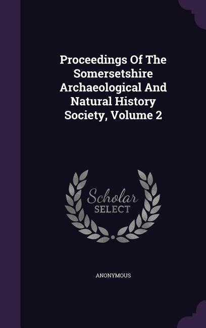 Front cover_Proceedings Of The Somersetshire Archaeological And Natural History Society, Volume 2