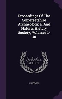 Front cover_Proceedings Of The Somersetshire Archaeological And Natural History Society, Volumes 1-40