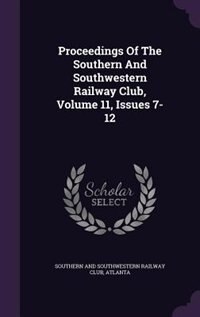 Couverture_Proceedings Of The Southern And Southwestern Railway Club, Volume 11, Issues 7-12