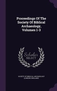 Couverture_Proceedings Of The Society Of Biblical Archaeology, Volumes 1-3