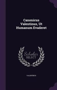 Couverture_Canonicus Valentinus, Ut Humanum Evaderet