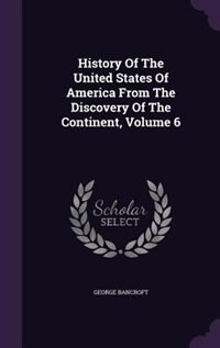 History Of The United States Of America From The Discovery Of The Continent, Volume 6