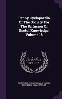 Penny Cyclopaedia Of The Society For The Diffusion Of Useful Knowledge, Volume 18