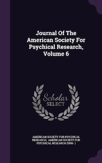 Journal Of The American Society For Psychical Research, Volume 6