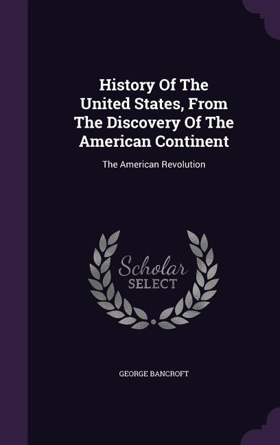 History Of The United States, From The Discovery Of The American Continent: The American Revolution