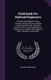 Field-book For Railroad Engineers: Circular And Parabolic Curves, Turnouts, Vertical Curves, Levelling, Computing Earth-work, Transiti