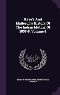 Couverture_Kaye's And Malleson's History Of The Indian Mutiny Of 1857-8, Volume 4
