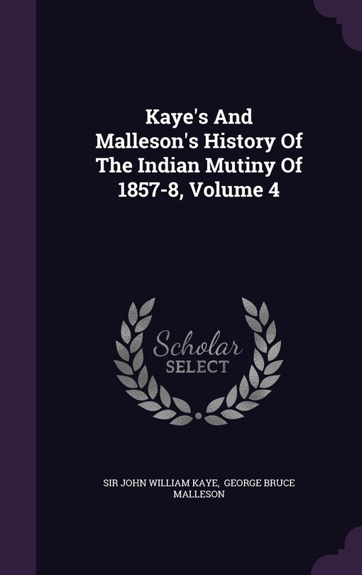 Couverture_Kaye's And Malleson's History Of The Indian Mutiny Of 1857-8, Volume 4