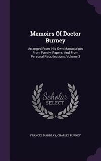 Memoirs Of Doctor Burney: Arranged From His Own Manuscripts From Family Papers, And From Personal Recollections, Volume 2