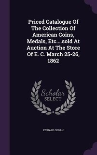 Front cover_Priced Catalogue Of The Collection Of American Coins, Medals, Etc....sold At Auction At The Store Of E. C. March 25-26, 1862