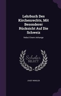 Lehrbuch Des Kirchenrechts, Mit Besonderer Rücksicht Auf Die Schweiz: Nebst Einem Anhange