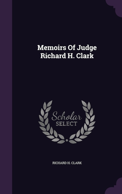 Front cover_Memoirs Of Judge Richard H. Clark