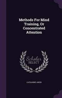 Front cover_Methods For Mind Training, Or Concentrated Attention