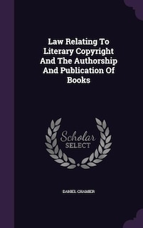 Law Relating To Literary Copyright And The Authorship And Publication Of Books