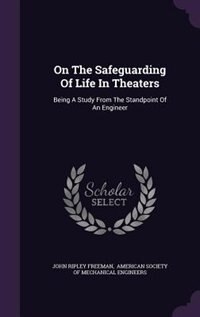 On The Safeguarding Of Life In Theaters: Being A Study From The Standpoint Of An Engineer