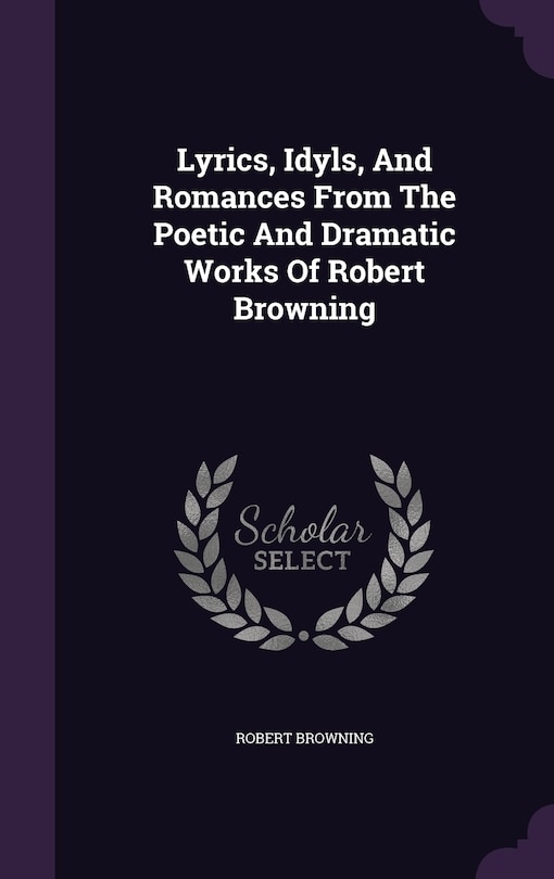 Front cover_Lyrics, Idyls, And Romances From The Poetic And Dramatic Works Of Robert Browning